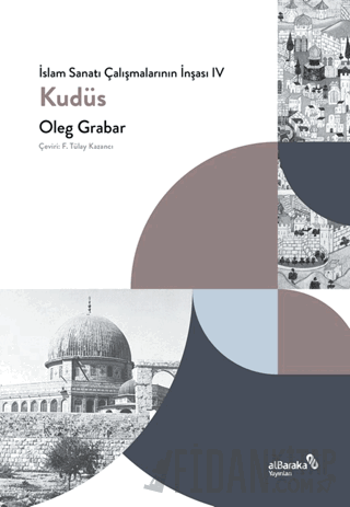 İslam Sanatı Çalışmalarının İnşası IV - Kudüs Oleg Grabar