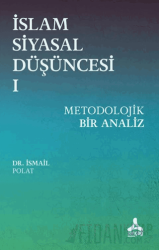 İslam Siyasal Düşüncesi 1 - Metodolojik Bir Analiz İsmail Polat
