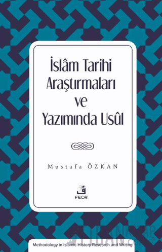 İslam Tarihi Araştırmaları ve Yazımında Usul Mustafa Özkan