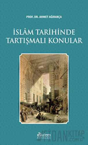 İslam Tarihinde Tartışmalı Konular Ahmet Ağırakça