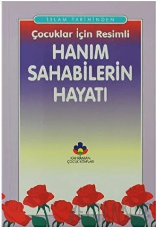 İslam Tarihinden Çocuklar İçin Resimli Hanım Sahabilerin Hayatı A. Cud