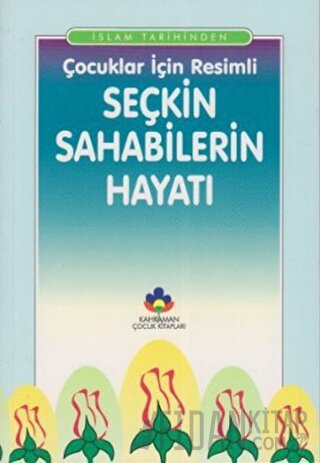 İslam Tarihinden Çocuklar İçin Resimli Seçkin Sahabilerin Hayatı