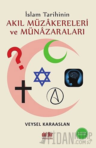 İslam Tarihinin Akıl Müzakereleri ve Münazaraları