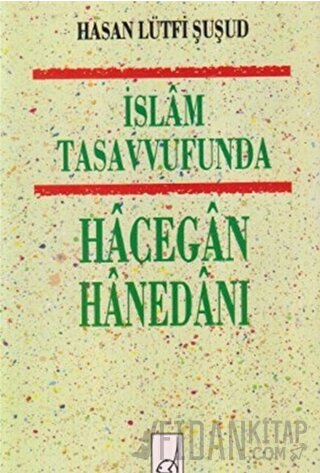 İslam Tasavvufunda Hacegan Hanedanı Hasan Lütfi Şuşud