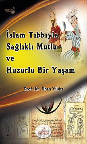 İslam Tıbbıyla Sağlıklı, Mutlu ve Huzurlu Bir Yaşam