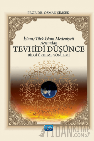 İslam/Türk-İslam Medeniyeti Açısından Tevhidi Düşünce Bilgi Üretme Yöntemi