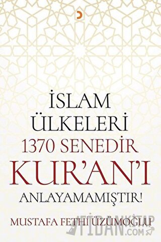 İslam Ülkeleri 1370 Senedir Kur'an'ı Anlayamamıştır!