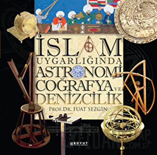 İslam Uygarlığında Astronomi Coğrafya ve Denizcilik (Ciltli)