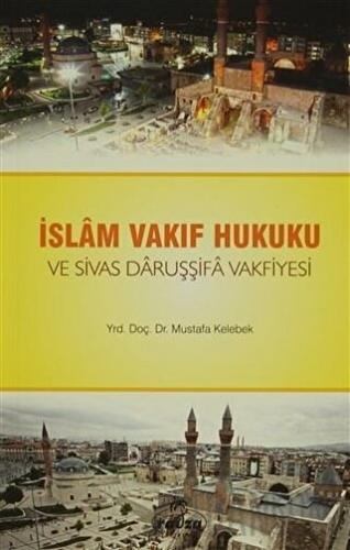 İslam Vakıf Hukuku ve Sivas Daruşşifa Vakfiyesi