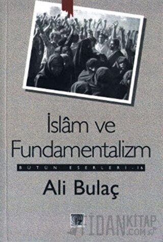 İslam ve Fundamentalizm Bütün Eserleri 16 Ali Bulaç