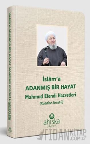 İslama Adanmış Bir Hayat - Mahmud Efendi Hazretleri (Ciltli)