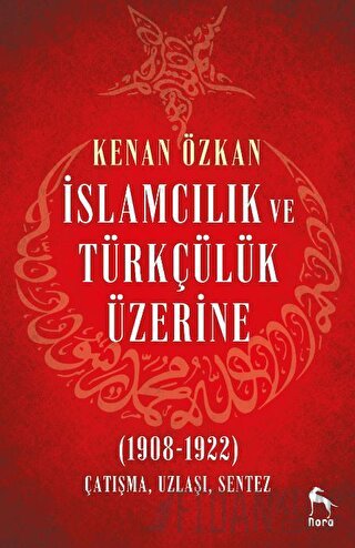 İslamcılık ve Türkçülük Üzerine (1908-1922)