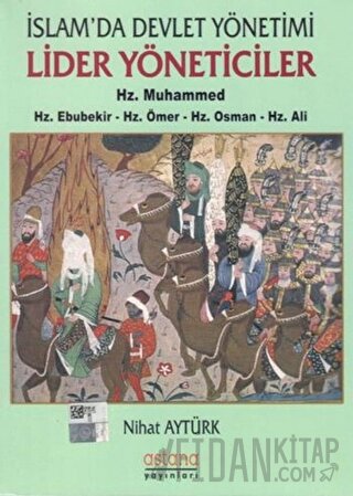 İslam'da Devlet Yönetimi Lider Yöneticiler Hz. Muhammed - Hz. Ebubekir - Hz. Ömer - Hz. Osman - Hz. Ali