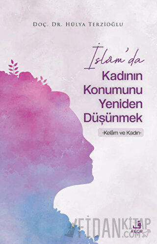 İslam'da Kadının Konumunu Yeniden Düşünmek Hülya Terzioğlu