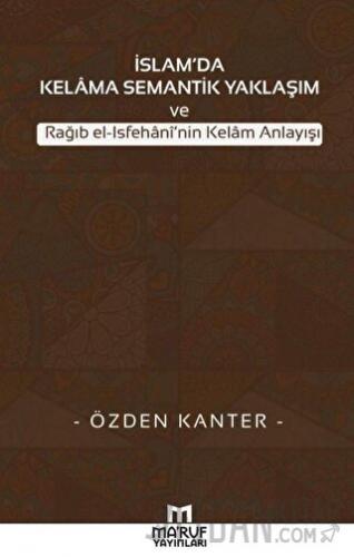 İslam'da Kelama Semantik Yaklaşım ve Rağıb El-İsfehani'nin Kelam Anlayışı