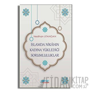 İslamda Nikahın Kadına Yüklediği Sorumluluklar