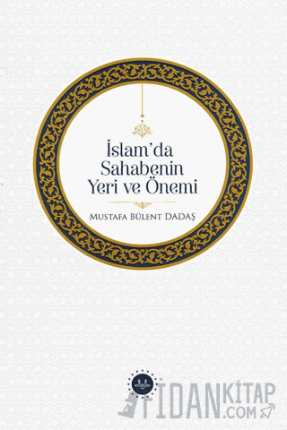 İslam'da Sahabenin Yeri Ve Önemi Mustafa Bülent Dadaş