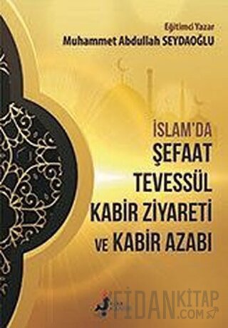 İslam'da Şefaat Tevessül Kabir Ziyareti ve Kabir Azabı Muhammet Abdull