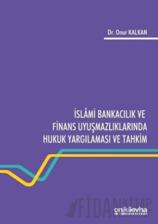 İslami Bankacılık ve Finans Uyuşmazlıklarında Hukuk Yargılaması ve Tahkim