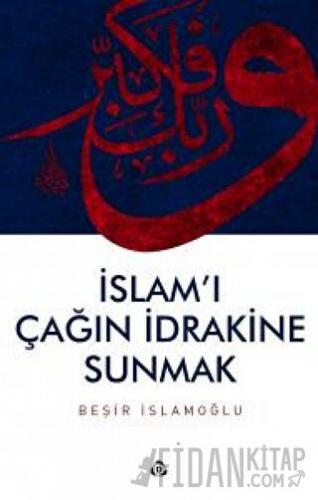 İslam'ı Çağın İdrakine Sunmak