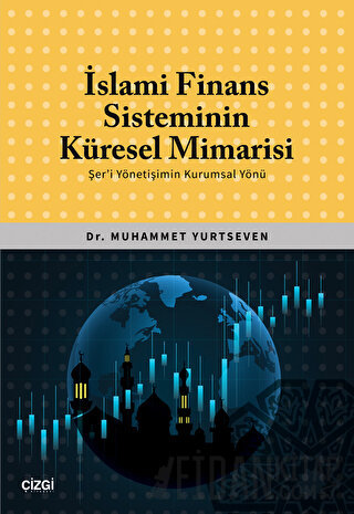 İslami Finans Sisteminin Küresel Mimarisi (Şer'i Yönetişimin Kurumsal Yönü)