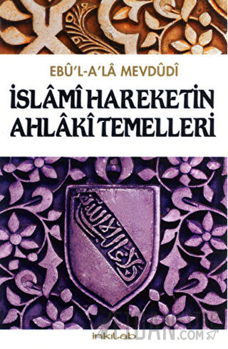 İslami Hareketin Ahlaki Temelleri Seyyid Ebu'l-A'la el-Mevdudi