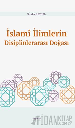 İslami İlimlerin Disiplinlerarası Doğası Sıddık Baysal