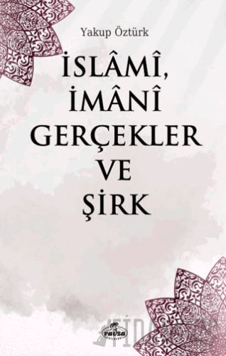 İslami, İmani Gerçekler ve Şirk Yakup Öztürk