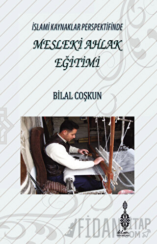 İslami Kaynaklar Perspektifinde Mesleki Ahlak Eğitimi Bilal Coşkun