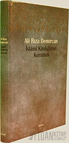 İslami Kimliğimizi Korumak (Ciltli) Ali Rıza Demircan