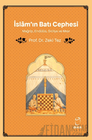 İslâm'ın Batı Cephesi Mağrip, Endülüs, Sicilya ve Mısır Zeki Tez