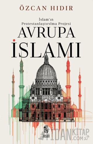 İslam'ın Protestanlaştırılma Projesi Avrupa İsIamı Özcan Hıdır
