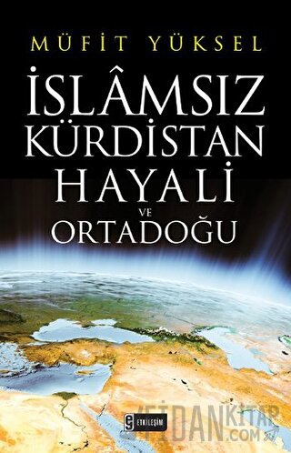 İslamsız Kürdistan Hayali ve Ortadoğu Müfit Yüksel