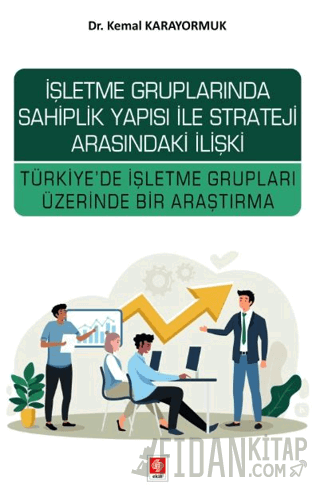 İşletme Gruplarında Sahiplik Yapısı ile Strateji Arasındaki İlişki Türkiye'de İşletme Grupları Üzerinde Bir Araştırma