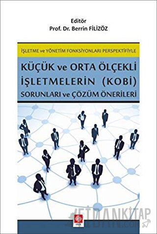 İşletme ve Yönetim Fonksiyonları Perspektifiyle Küçük ve Orta Ölçekli İşletmelerin (KOBİ) Sorunları ve Çözüm Önerileri