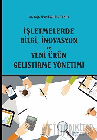 İşletmelerde Bilgi, İnovasyon ve Yeni Ürün Geliştirme Yönetimi