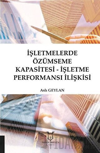 İşletmelerde Özümseme Kapasitesi - İşletme Performansı İlişkisi