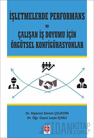 İşletmelerde Performans ve Çalışan İş Doyumu İçin Örgütsel Konfigürasyonlar