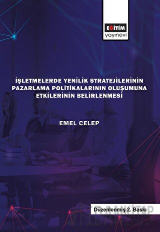 İşletmelerde Yenilik Stratejilerinin Pazarlama Politikalarının Oluşumuna Etkilerinin Belirlenmesi