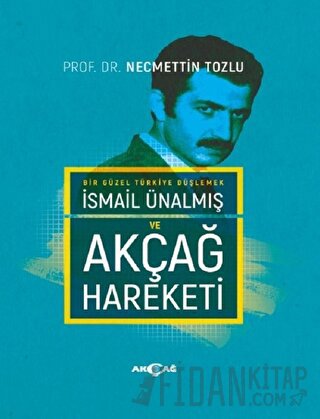 İsmail Ünalmış ve Akçağ Hareketi (Ciltli)