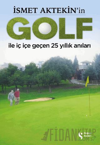 İsmet Aktekin'in Golf ile İç İçe Geçen 25 Yıllık Anıları