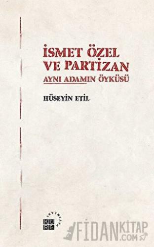 İsmet Özel ve Partizan Aynı Adamın Öyküsü