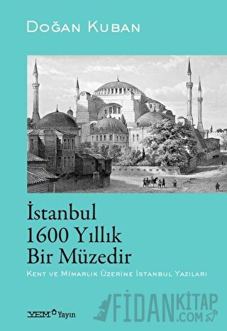 İstanbul 1600 Yıllık Bir Müzedir Doğan Kuban