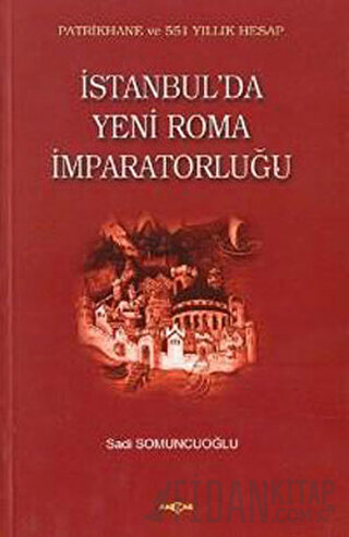 İstanbul’da Yeni Roma İmparatorluğu Sadi Somuncuoğlu