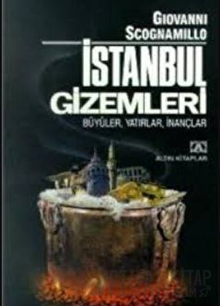 İstanbul Gizemleri - Büyüler, Yatırlar, İnançlar Giovanni Scognamillo