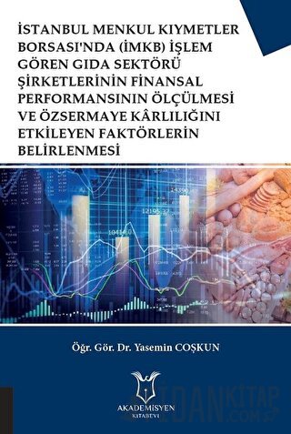 İstanbul Menkul Kıymetler Borsası'nda (İMKB) İşlem Gören Gıda Sektörü Şirketlerinin Finansal Performansının Ölçülmesi ve Özsermaye Karlılığını Etkileyen Faktörlerin Belirlenmesi