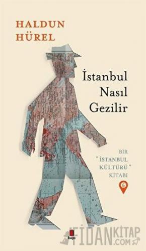 İstanbul Nasıl Gezilir - Bir İstanbul Kültürü Kitabı 6 Haldun Hürel