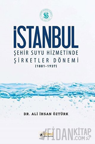 İstanbul Şehir Suyu Hizmetinde Şirketler Dönemi (1881-1937)