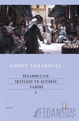 İstanbul’un İktisadî ve İçtimaî Tarihi - I (Ciltli)