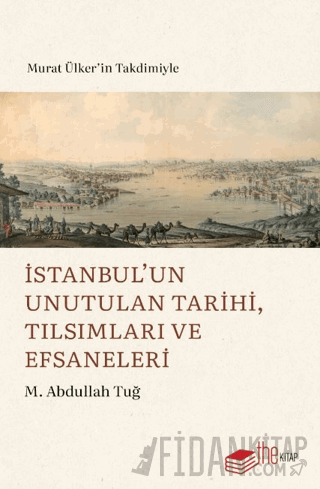 İstanbul’un Unutulan Tarihi, Tılsımları ve Efsaneleri